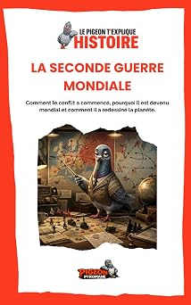 Couverture du livre Le Pigeon t’explique La Seconde Guerre mondiale.